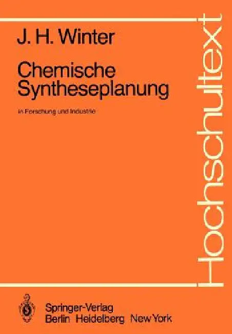 Chemische Syntheseplanung in Forschung Und Industrie by J. H. Winter