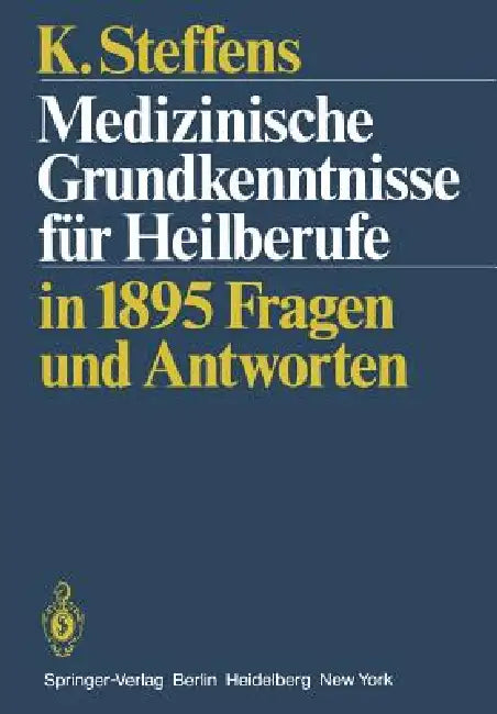 Medizinische Grundkenntnisse Für Heilberufe: In1895 Fragen Antworten by K. Steffens