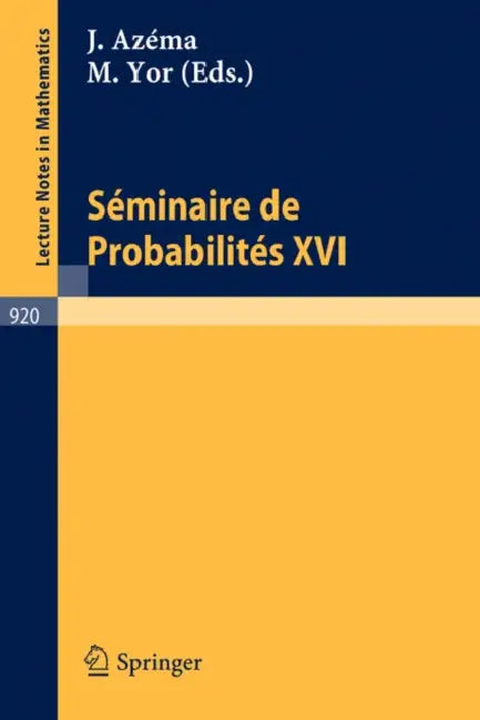 Séminaire de Probabilités XVI 1980/81 by J. Azema, M. Yor