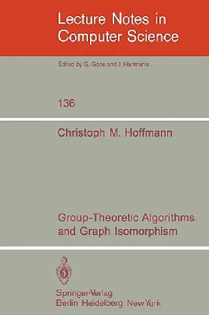 Group-Theoretic Algorithms and Graph Isomorphism by C. M. Hoffmann