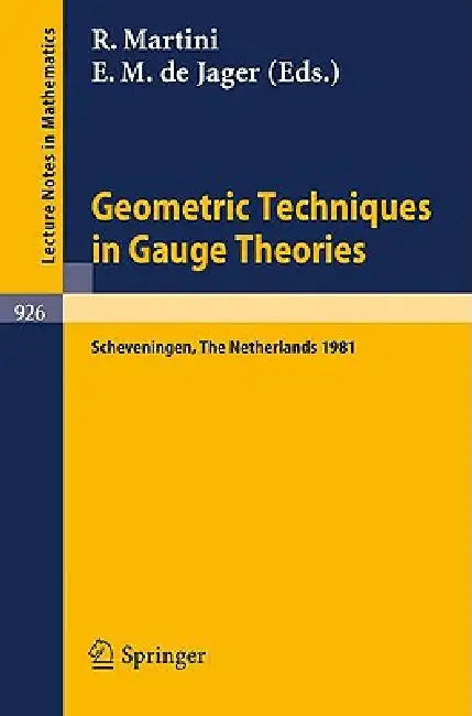 Geometric Techniques in Gauge Theories: Proceedings of the Fifth Scheveningen Conference on Differential Equations, the Netherlands, August 23-28, 198 by R. Martini, E. M. De Jager