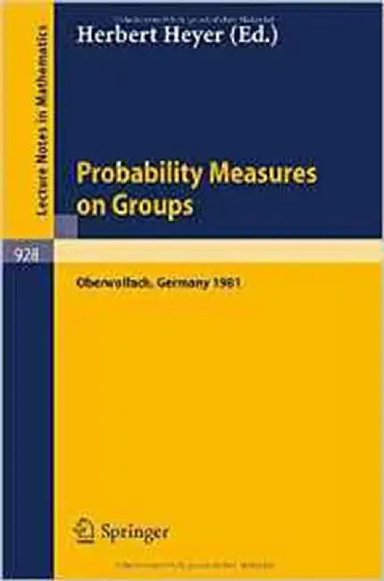 Probability Measures On Groups: Proceedings of the Sixth Conference Held at Oberwolfach, Germany, June 28-July 4, 1981 by H. Heyer