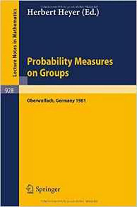 Probability Measures On Groups: Proceedings of the Sixth Conference Held at Oberwolfach, Germany, June 28-July 4, 1981