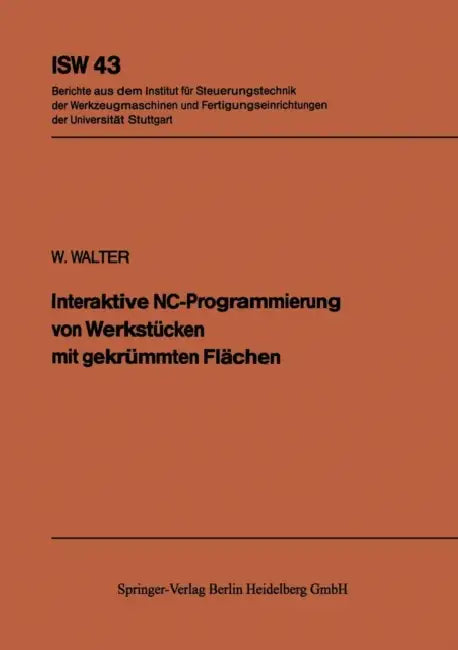 Interaktive Nc-Programmierung Von Werkstücken Mit Gekrümmten Flächen by W. Walter