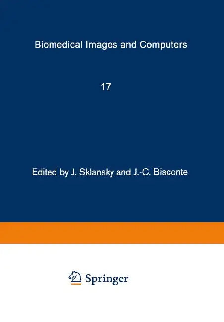 Biomedical Images and Computers: Selected Papers Presented at the United States-France Seminar on Biomedical Image Processing, St. Pierre de Chartreus by J. Sklansky