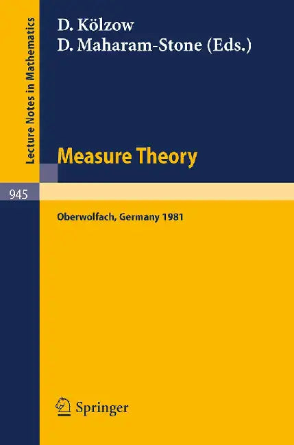 Measure Theory Oberwolfach: Proceedings of the Conference Held at Oberwolfach, Germany, June 21-27, 1981 by D. K÷lzow, D. Maharam-Stone