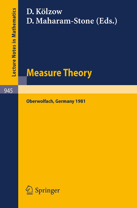 Measure Theory Oberwolfach: Proceedings of the Conference Held at Oberwolfach, Germany, June 21-27, 1981 by D. K÷lzow/D. Maharam-Stone