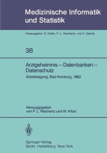 Arztgeheimnis -- Datenbanken -- Datenschutz: Arbeitstagung, Bad Homburg, 1982 by P. L. Reichertz, W. Kilian