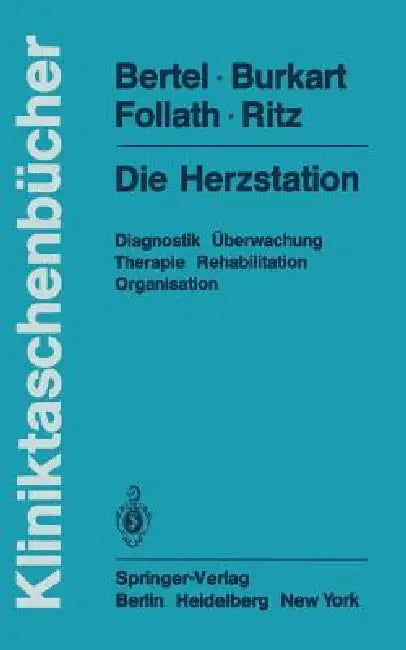Die Herzstation: Diagnostik, Überwachung, Therapie, Rehabilitation, Organisation by O. Bertel, F. Burkart, F. Follath