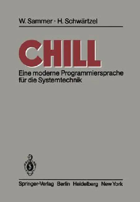 Chill: Eine Moderne Programmiersprache Für Die Systemtechnik by Werner Sammer, H. Schwärtzel