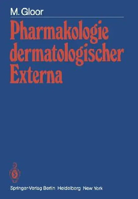 Pharmakologie Dermatologischer Externa: Physiologische Grundlagen - Prüfmethoden - Wirkungseffekte by M. Gloor