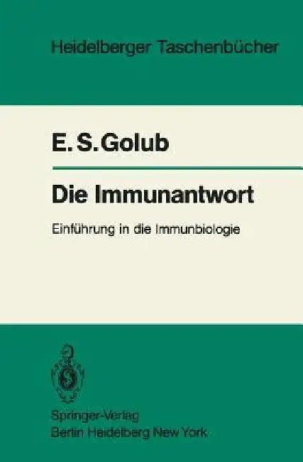 Die Immunantwort: Einführung in Die Immunbiologie by E. S. Golub, A. Gause, M. Pfreundschuh