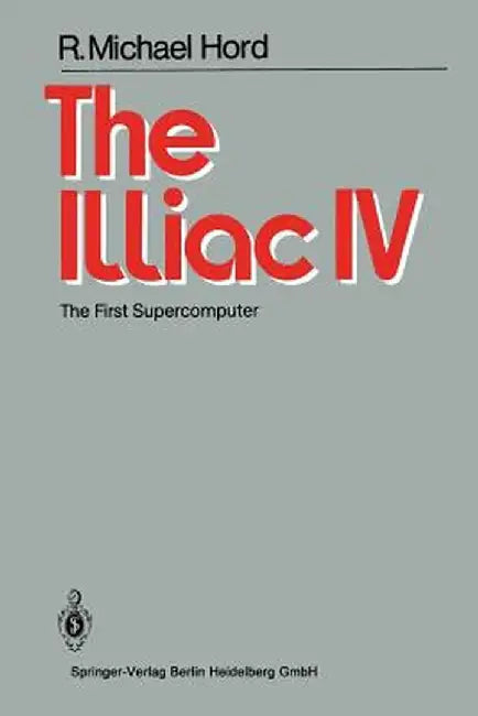 The Illiac IV: The First Supercomputer by R. M. Hord