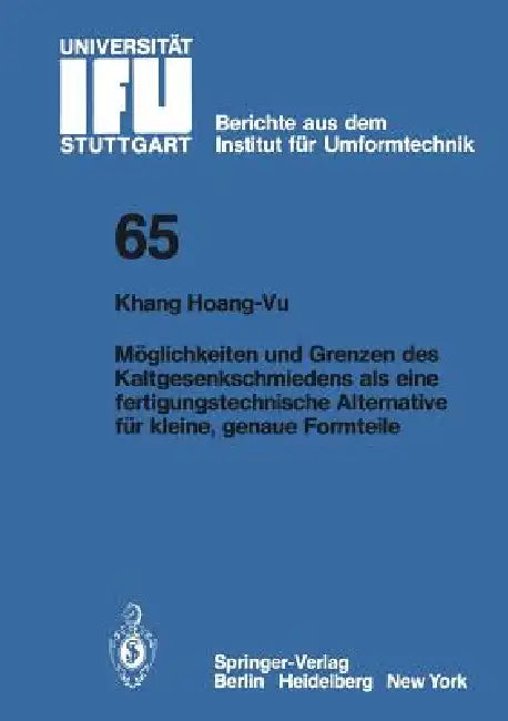 Möglichkeiten Und Grenzen Des Kaltgesenkschmiedens ALS Eine Fertigungstechnische Alternative Für Kleine, Genaue Formteile by K. Hoang-Vu