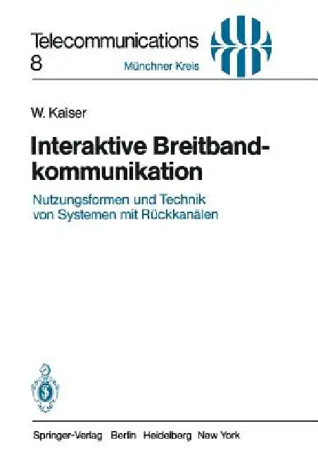 Interaktive Breitbandkommunikation: Nutzungsformen Und Technik Von Systemen Mit Rückkanälen by W. Kaiser