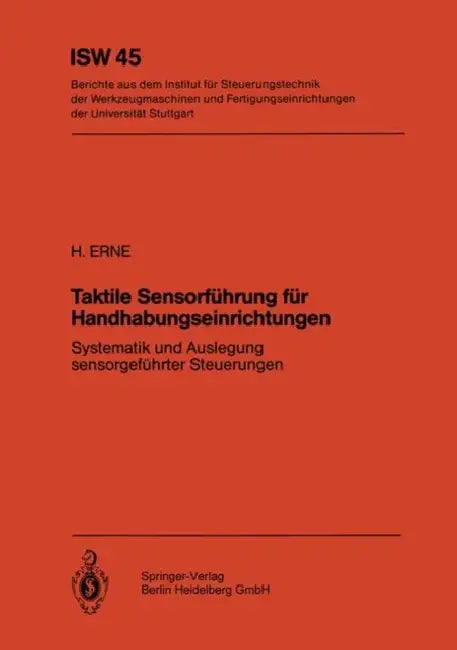 Taktile Sensorführung Für Handhabungseinrichtungen: Systematik Und Auslegung Sensorgeführter Steuerungen by H. Erne