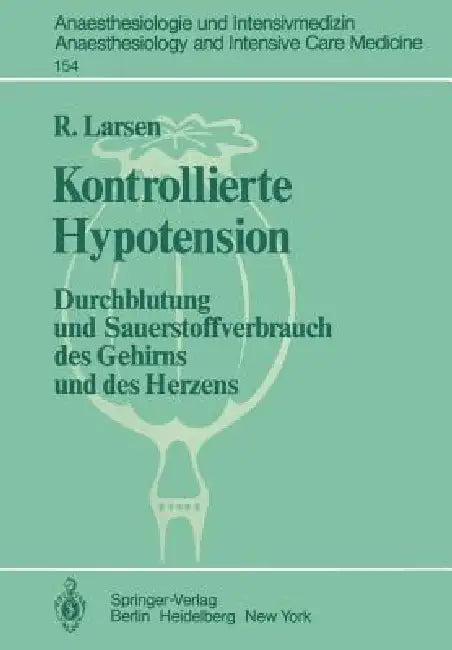 Kontrollierte Hypotension: Durchblutung Und Sauerstoffverbrauch Des Gehirns Und Des Herzens by R. Larsen