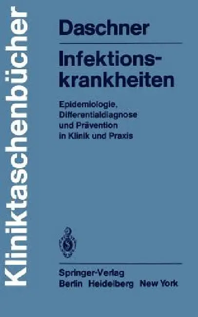 Infektionskrankheiten: Epidemiologie, Differentialdiagnose Und Prävention in Klinik Und PRAXIS by F. Daschner