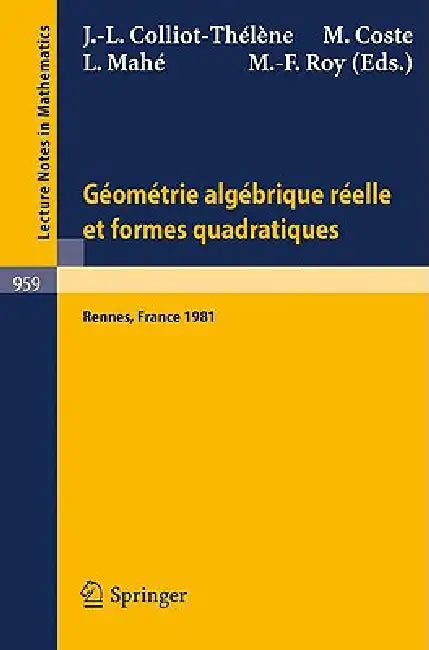Geometrie Algebrique Reelle Et Formes Quadratiques: Journees S.M.F., Universite de Rennes 1, Mai 1981 by J. -L Colliot-Thelene, M. Coste, L. Mahe