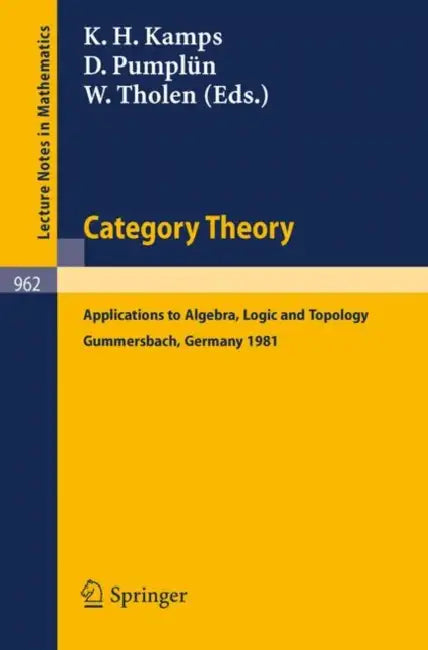 Category Theory: Applications to Algebra, Logic and Topology by K. H. Kamps, D. Pumplün, W. Tholen