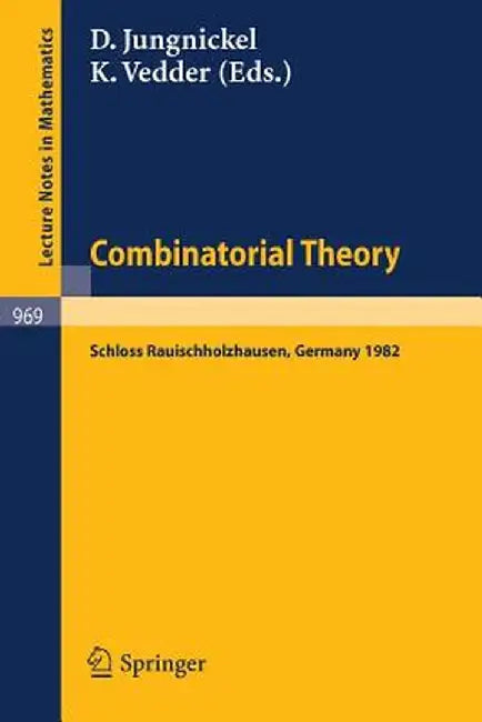 Combinatorial Theory: Proceedings of a Conference Held at Schloss Rauischholzhausen, May 6-9, 1982 by D. Jungnickel