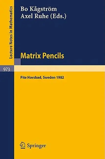 Matrix Pencils: Proceedings of a Conference Held at Pite Havsbad, Sweden, March 22-24, 1982 by B. Kagström