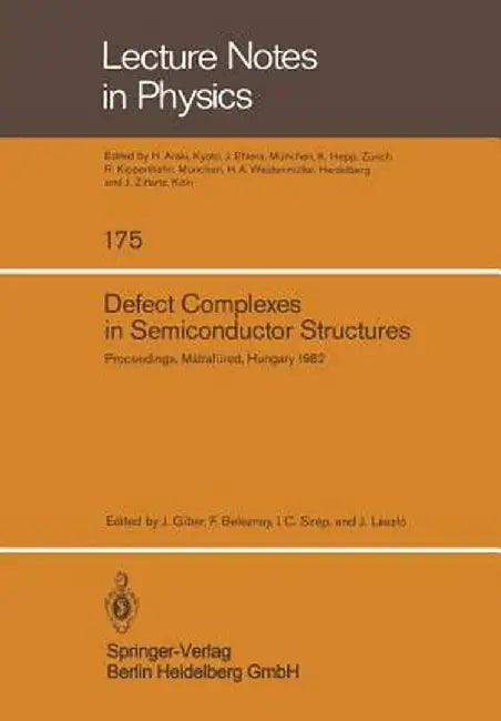 Defect Complexes in Semiconductor Structures: Proceedings of the International School Held in Mátrafüred, Hungary, September 13 - 17, 1982 by J. Giber