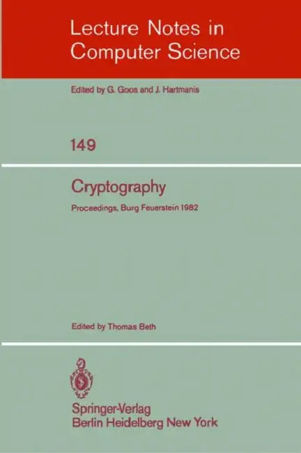 Cryptography: Proceedings of the Workshop on Cryptography, Burg Feuerstein, Germany, March 29 - April 2, 1982 by T. Beth