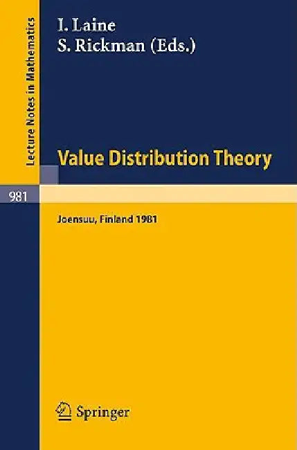 Value Distribution Theory: Proceedings of the Nordic Summer School in Mathematics Held at Joensuu, Finland, June 1-12, 1981 by I. Laine, S. Rickman