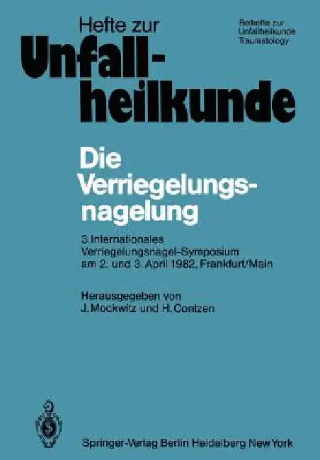 Die Verriegelungsnagelung: 3. Internationales Verriegelungsnagel-Symposium Am 2. Und 3. April 1982, Frankfurt/Main by J. Mockwitz, H. Contzen