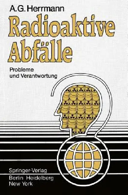 Radioaktive Abfälle: Probleme Und Verantwortung by A. G. Herrmann