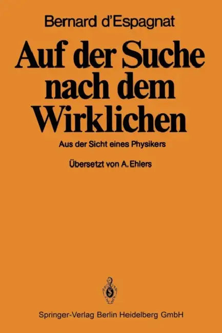 Auf Der Suche Nach Dem Wirklichen: Aus Der Sicht Eines Physikers by B. D'Espagnat, A. Ehlers