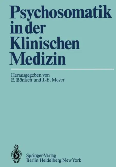 Psychosomatik in Der Klinischen Medizin: Psychiatrisch-Psychotherapeutische Erfahrungen Bei Schweren Somatischen Krankheiten by E. Bönisch, J. -E Meyer