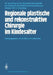 Regionale Plastische Und Rekonstruktive Chirurgie Im Kindesalter by W. Kley, C. Naumann