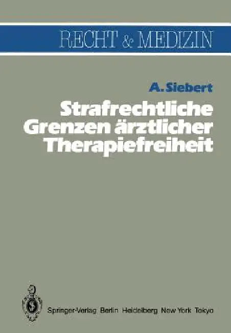 Strafrechtliche Grenzen Ärztlicher Therapiefreiheit by Arvid Siebert