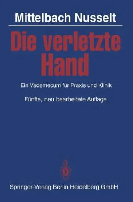 Die Verletzte Hand: Ein Vademecum Für PRAXIS Und Klinik by J. Mittelbach, H. R. Mittelbach, S. Nusselt