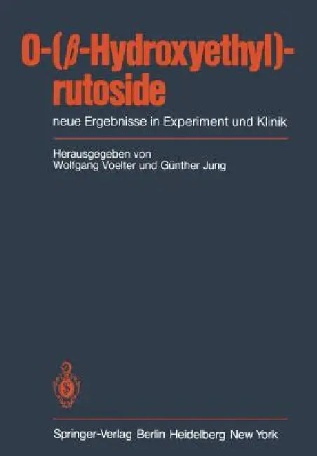 O-(β-Hydroxyethyl)-Rutoside: Neue Ergebnisse in Experiment Und Klinik by W. Voelter, G. Jung