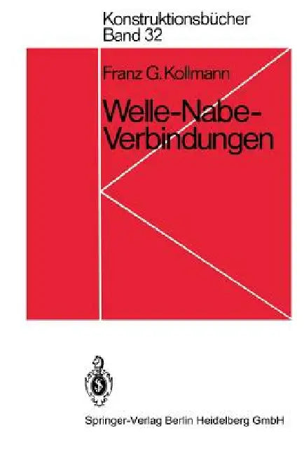 Welle-Nabe-Verbindungen: Gestaltung, Auslegung, Auswahl by F. G. Kollmann