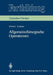 Allgemeinchirurgische Operationen: Prinzipien Und Organisation Der Allgemeinchirurgischen Arbeit. Das Instrumentarium, Die Indikationen Und Die Operat by Wilhelm Friedl, K. Junghanns, Erika Bieber