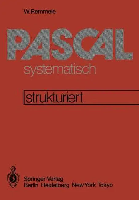 Pascal Systematisch: Eine Strukturierte Einführung by F. Heston, W. Remmele, A. Seiling