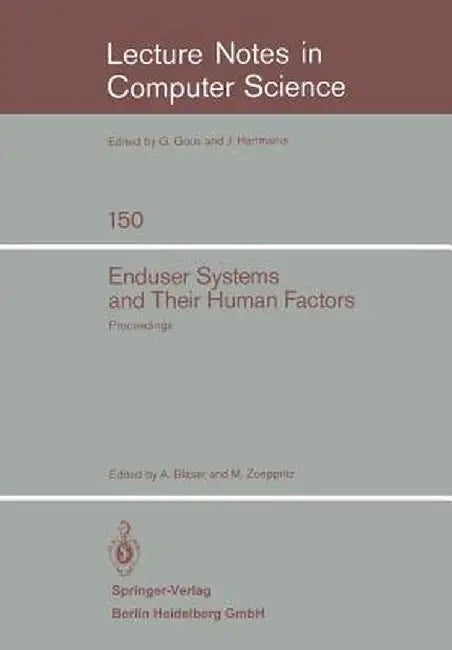 Enduser Systems and Their Human Factors: Proceedings of the Scientific Symposium Conducted on the Occasion of the 15th Anniversary of the Science Cent by A. Blaser