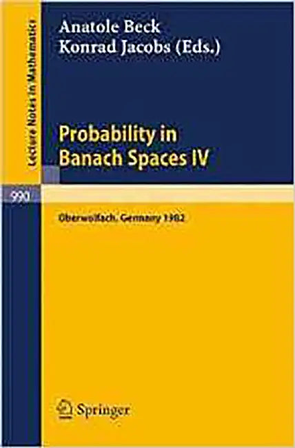 Probability In Banach Spaces Iv: Proceedings of the Seminar Held in Oberwolfach, FRG, July 1982 (Vol. 4) by A. Beck, K. Jacobs