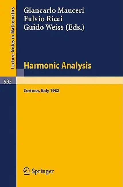 Harmonic Analysis: Proceedings of a Conference Held in Cortona, Italy, July 1-9, 1982 by G. Mauceri, F. Ricci, G. Weiss