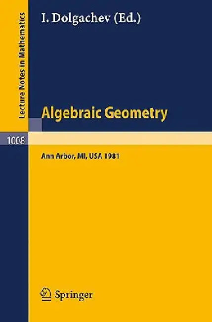 Algebraic Geometry: Proceedings of the Third Midwest Algebraic Geometry Conference Held at the University of Michigan, Ann Arbor, Usa, November 14-15, by I. Dolgachev