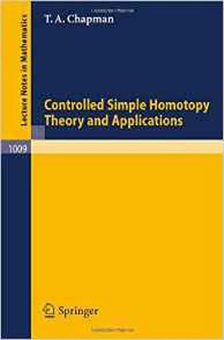 Controlled Simple Homotopy Theory And Applications  (Vol. 1009)