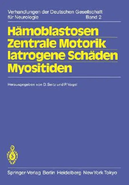Hämoblastosen Zentrale Motorik Iatrogene Schäden Myositiden: 56. Tagung. Jahrestagung Vom 14.-16. Oktober 1982 in Hamburg Gemeinsam Mit Der Gesellscha by D. Seitz, P. Vogel