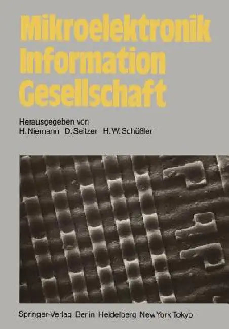 Mikroelektronik Information Gesellschaft by H. Niemann, D. Seitzer, H. W. Schüssler