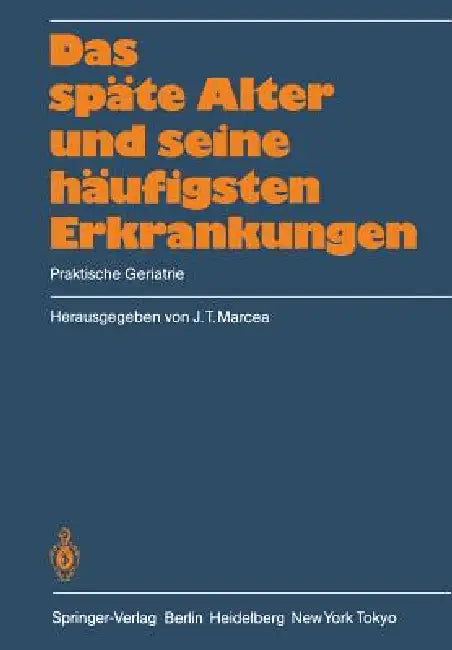 Das Späte Alter Und Seine Häufigsten Erkrankungen: Praktische Geriatrie by J. T. Marcea, M. Bergener, P. Altmeyer