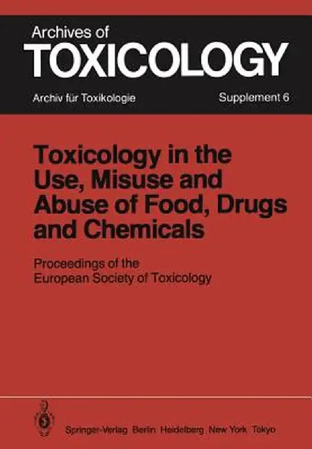Toxicology in the Use, Misuse, and Abuse of Food, Drugs, and Chemicals: Proceedings of the European Society of Toxicology Meeting, Held in Tel Aviv, M by P. L. Chambers