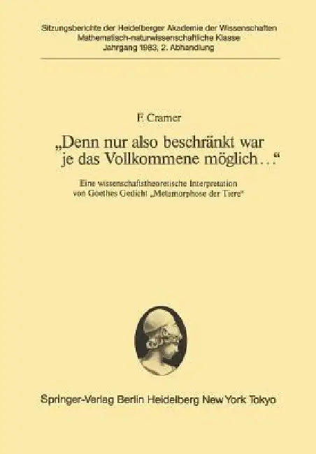 "Denn Nur Also Beschränkt War Je Das Vollkommene Möglich...": Eine Wissenschaftstheoretische Interpretation Von Goethes Gedicht "Metamorphose Der Tier by F. Cramer